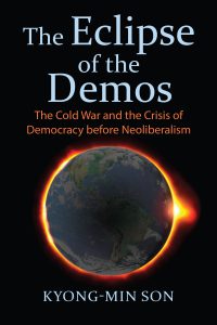 The Eclipse of the Demos: The Cold War and the Crisis of Democracy before Neoliberalism