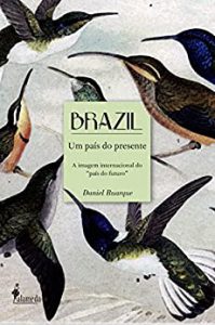 Brazil um país do presente: A imagem internacional do "país do futuro" Daniel Buarque