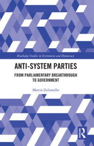 Anti-System Parties: From Parliamentary Breakthrough to Government by Mattia Zulianello