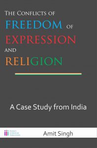 The Conflict of Freedom of Expression and Religion: A Case Study from India, by Amit Singh