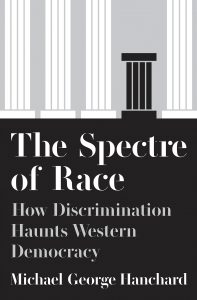The Spectre of Race: How Discrimination Haunts Western Democracy by Michael Hanchard