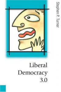 Liberal Democracy 3.0 by Stephen Turner