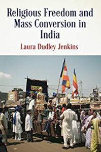 Religious Freedom and Mass Conversion in India (Pennsylvania Studies in Human Rights) by Laura Dudley Jenkins