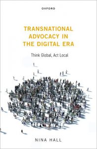 Transnational Advocacy in the Digital Era:
Think Global, Act Local by Nina Hall