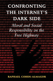 Confronting the Internet's Dark Side: Moral and Social Responsibilty on the Free Highway by Raphael Cohen-Almagor