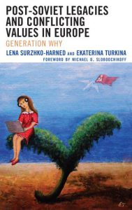 Post-Soviet Legacies and Conflicting Values in Europe Generation Why LENA SURZHKO-HARNED AND EKATERINA TURKINA