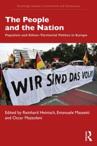 The People and the Nation Populism and Ethno-Territorial Politics in Europe Edited By Reinhard Heinisch, Emanuele Massetti, Oscar Mazzoleni