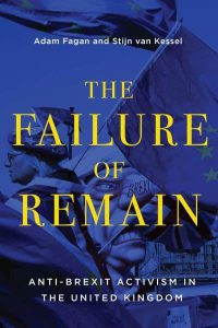  The Failure of Remain Anti-Brexit Activism in the United Kingdom - McGill-Queen's Studies in Protest, Power, and Resistance Adam Fagan, Stijn Van Kessel