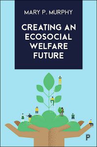 Creating an Ecosocial Welfare Future by Mary Murphy