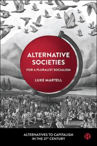 Alternative Societies For a Pluralist Socialism By Luke Martell