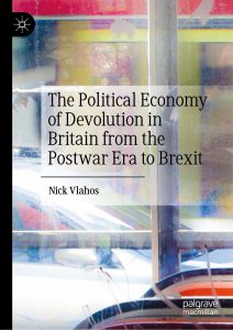 The Political Economy of Devolution in Britain from the Postwar Era to Brexit by Nick Vlahos
