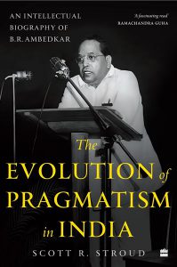 The Evolution of Pragmatism in India by Scott R. Stroud