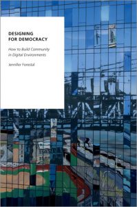 Designing for Democracy How to Build Community in Digital Environments Jennifer Forestal