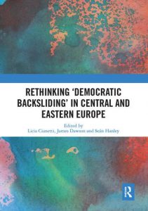 Rethinking 'Democratic Backsliding' in Central and Eastern Europe
Edited By Licia Cianetti, James Dawson, Seán Hanley