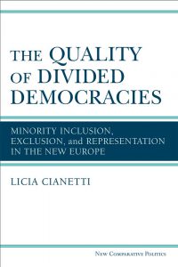 The Quality of Divided Democracies
Minority Inclusion, Exclusion, and Representation in the New Europe
By Licia Cianetti