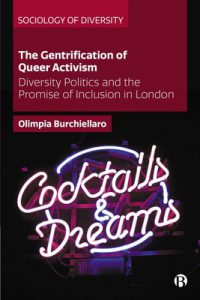 The Gentrification of Queer Activism Diversity Politics and the Promise of Inclusion in London By Olimpia Burchiellaro