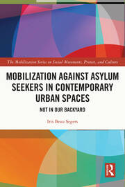 Mobilization against Asylum Seekers in Contemporary Urban Spaces Not in Our Backyard By Iris Beau Segers