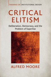 Critical Elitism Deliberation, Democracy, and the Problem of Expertise