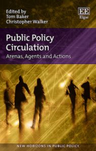 Public Policy Circulation Arenas, Agents and Actions New Horizons in Public Policy series Edited by Tom Baker, School of Environment, University of Auckland, New Zealand, Christopher Walker, Australia and New Zealand School of Government, Australia