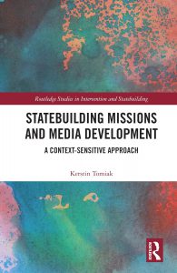 Statebuilding Missions and Media Development: A Context-Sensitive Approach by Kerstin Tomiak