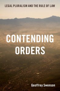 Contending Orders: Legal Pluralism and the Rule of Law, by Geoffrey Swenson