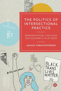 The Politics of Intersectional Practice: Representation, Coalition and Solidarity in UK NGOs