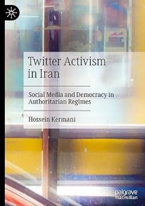 Abstract book cover with the title: Twitter Activism in Iran: Social Media and Democracy in Authoritarian Regimes. Hossein Kermani