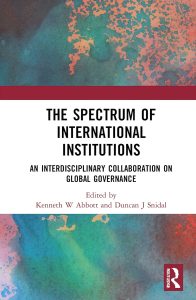 The Spectrum of International Institutions: An Interdisciplinary Collaboration on Global Governance, edited by Kenneth W Abbott and Duncan J Snidal