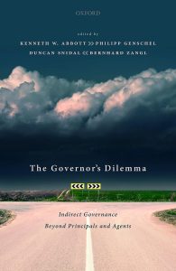 The Governor's Dilemma: Indirect Governance Beyond Principals and Agents, edited
by Kenneth W. Abbott, Bernhard Zangl, Duncan Snidal and Philipp Genschel