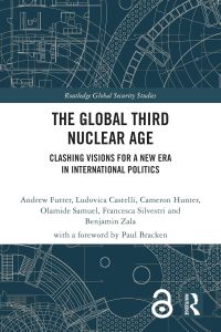 The Global Third Nuclear Age: Clashing Visions for a New Era in International Politics (Routledge Global Security Studies)