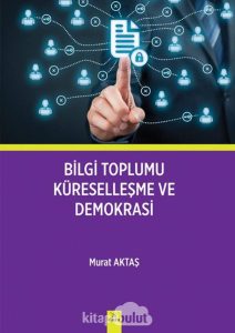 Bilgi Toplumu Küresellesme ve Demokrasi by Murat Aktaş