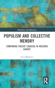 Populism and Collective Memory: Comparing Fascist Legacies in Western Europe (Routledge Studies in Extremism and Democracy)
by Luca Manucci