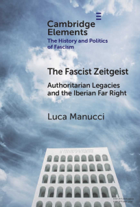 The Fascist Zeitgeist: Authoritarian Legacies and the Iberian Far Right (Elements in the History and Politics of Fascism)
by Luca Manucci 
