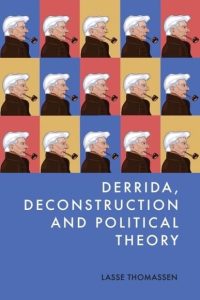 Derrida, Deconstruction and Political Theory
by Lasse Thomassen
